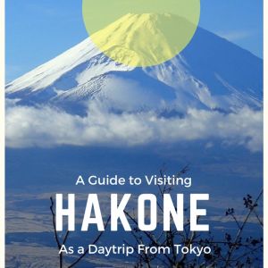 Why and how to visit Hakone as a daytrip from Tokyo