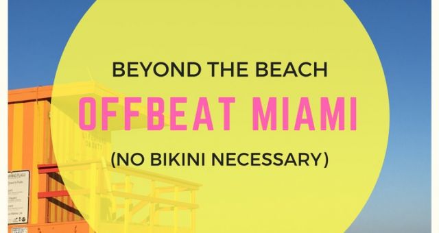 Things to do in Miami beside going to the beach.