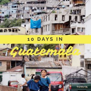 10 days in Guatemala itinerary