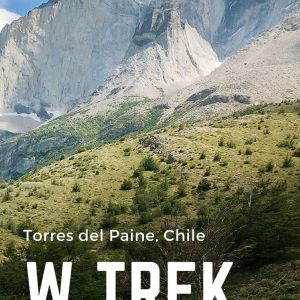 Practical do's and don'ts of planning your W Trek in Torres del Paine, Patagonia.