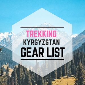 trekking kyrgyzstan gear list